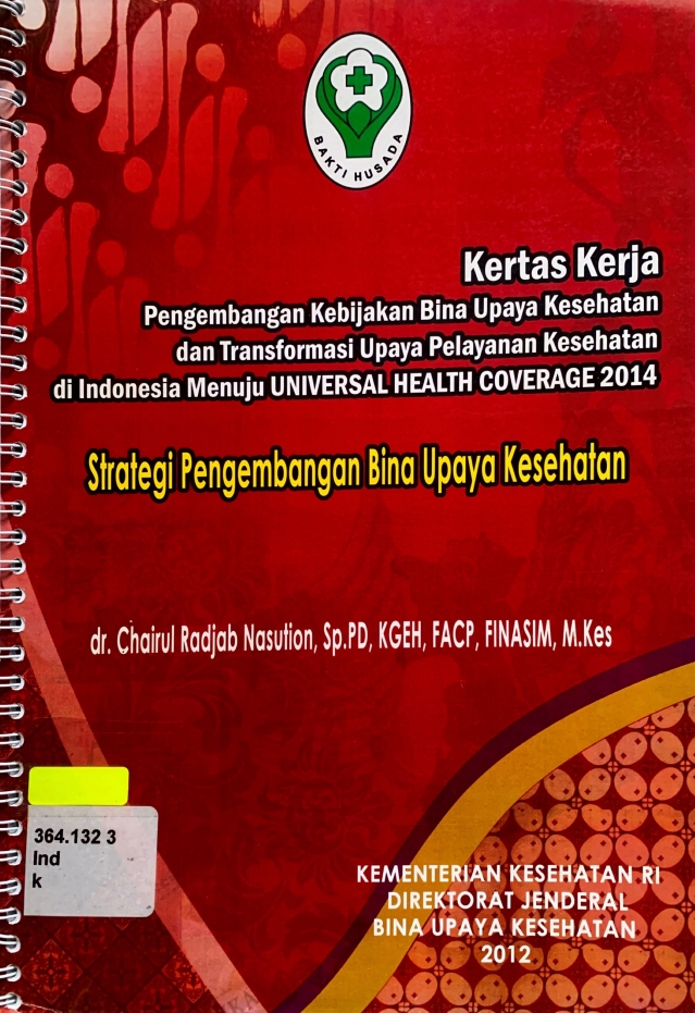 Kertas Kerja pengembangan kebijakan bina upaya kesehatan dan transformasi upaya pelayanan kesehatan di indonesia Menuju Universal Helath Coverage 2014 : Strategi Pengembangan Bina Upaya Kesehatan