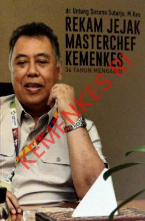 Dr. Untung Suseno Sutarjo, M.Kes Rekam Jejak Masterchef Kemenkes 34 Tahun Mengabdi