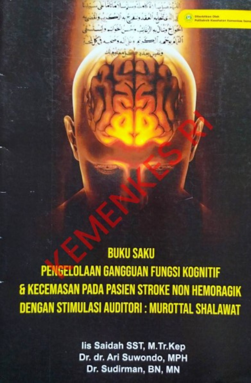 Buku Saku Pengelolaan Gangguan Fungsi Kognitif &amp; Kecemasan Pada Pasien Stroke Non Hemoragik Dengan Stimulasi Auditori  Murottal Shalawat, 2020