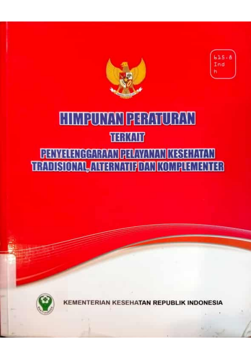 Himpunan Peraturan Terkiat Penyelenggaraan Pelayanan Ksehatan Tradisional, Alternatif Dan Komplementer Direktorat Jenderal Bina Gizi dan Kesehatan Ibu dan Anak