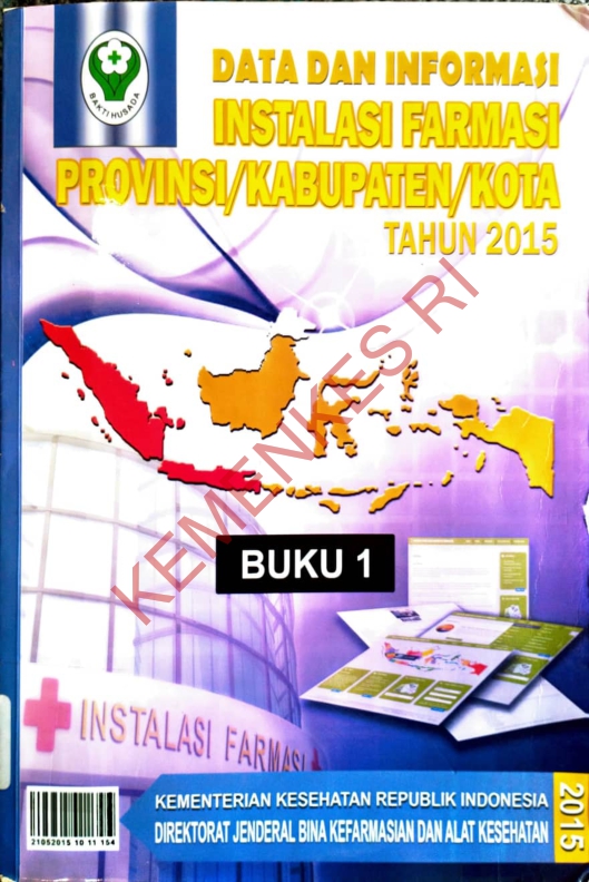 Data dan Informasi Instalasi Farmasi Provinsi/Kabupaten/Kota Tahun 2015 Buku 1