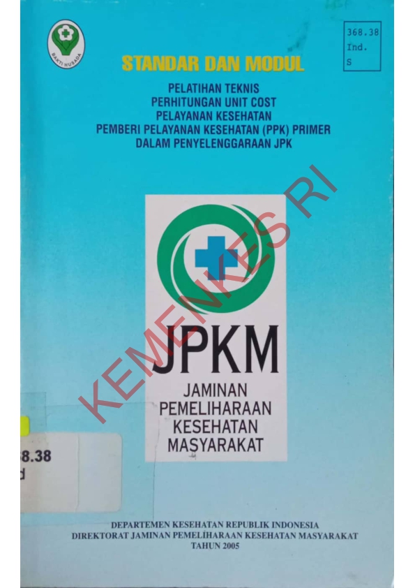 STANDAR DAN MODUL PELATIHAN TEKNIS PERHITUNGAN UNIT COST PELAYANAN KESEHATAN PEMBERI PELAYANAN KESEHATAN(PPK) PRIMER DALAM PENYELENGGARAAN JPK