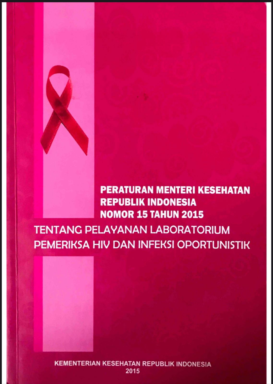 Peraturan Menteri Kesehatan Republik Indonesia Nomor 15 Tahun 2015 Tentang Pelayanan Laboratorium Pemeriksa HIV dan Infeksi Oportunistik