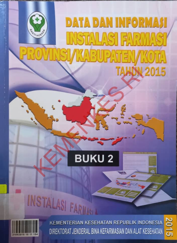 Data dan Informasi Instalasi Farmasi Provinsi/Kabupaten/Kota Tahun 2015 : Buku 2