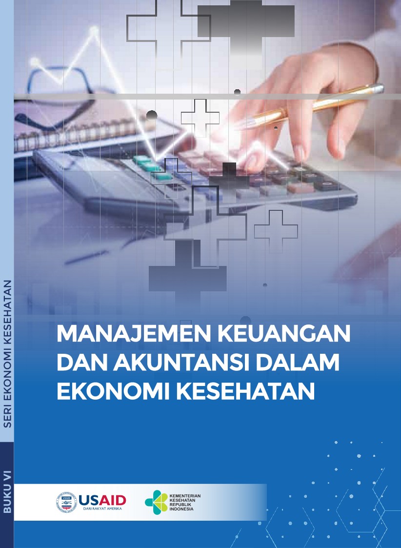 Manajemen Keuangan Dan Akuntansi Dalam Ekonomi Kesehatan : Seri Ekonomi Kesehatan VI