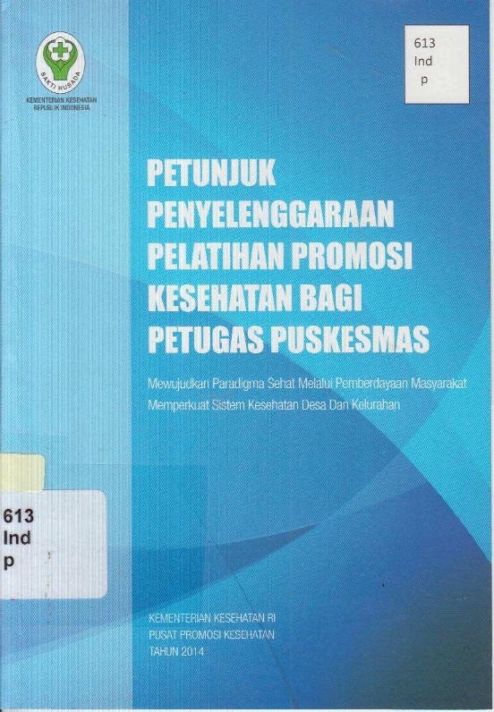 Petunjuk Penyelenggaraan Pelatihan Promosi Kesehatan Bagi Petugas Puskesmas: Mewujudkan Paradigma Sehat Melalui Pemberdayaan Masyarakat Memperkuat Sistem Kesehatan Desa dan Kelurahan