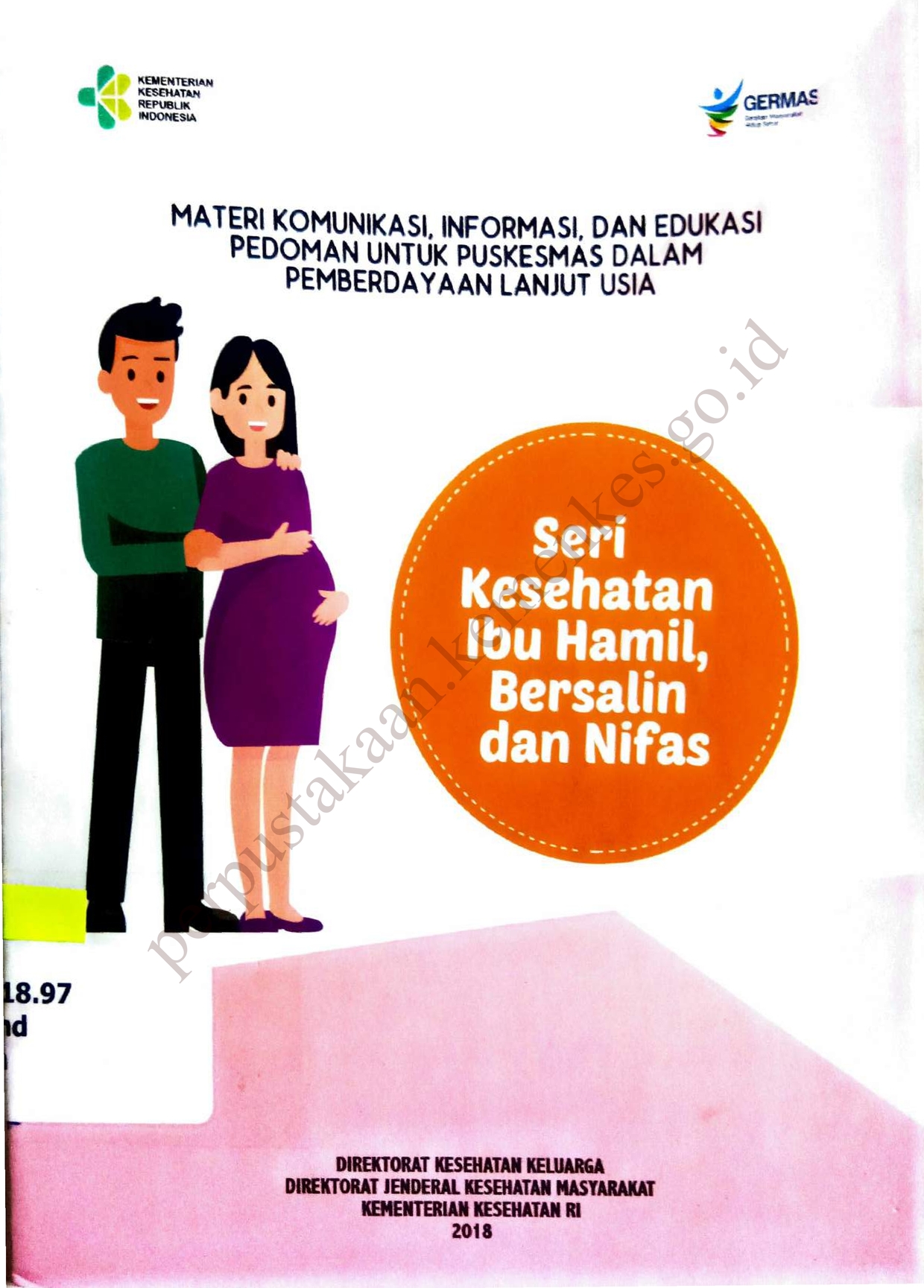 Materi Komunikasi, Informasi, dan edukasi Pedoman untuk Puskesmas dalam Pemberdayaan Lanjut Usia : Seri kesehatan Ibu Hamil, Bersalin dan Nifas