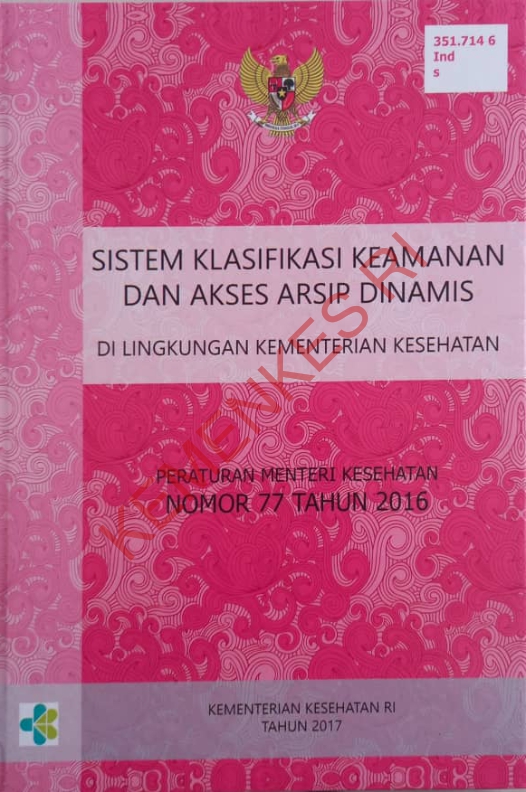 Sistem Klasifikasi Keamanan dan Akses Arsip Dinamis di Lingkungan Kementerian Kesehatan : Peraturan Menteri Kesehatan Nomor 77 Tahun 2016