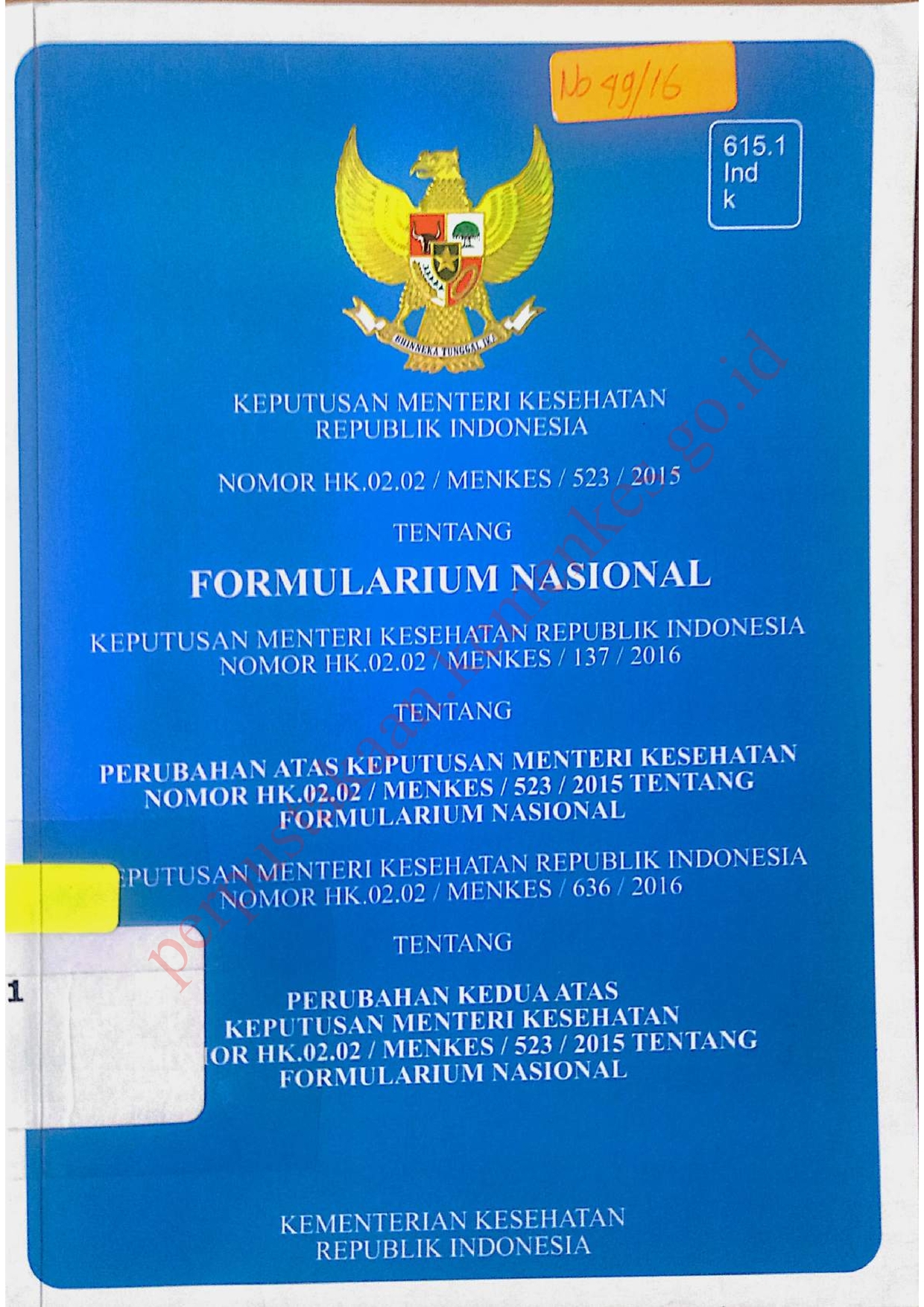 Keputusan Menteri Kesehatan Republik Indonesia Nomor HK.02.02 / MENKES/ 523 / 2015 tentang Formularium Nasional Keputusan Menteri Kesehatan Republik Indonesia Nomor HK.02.02 / MENKES / 137 /2016