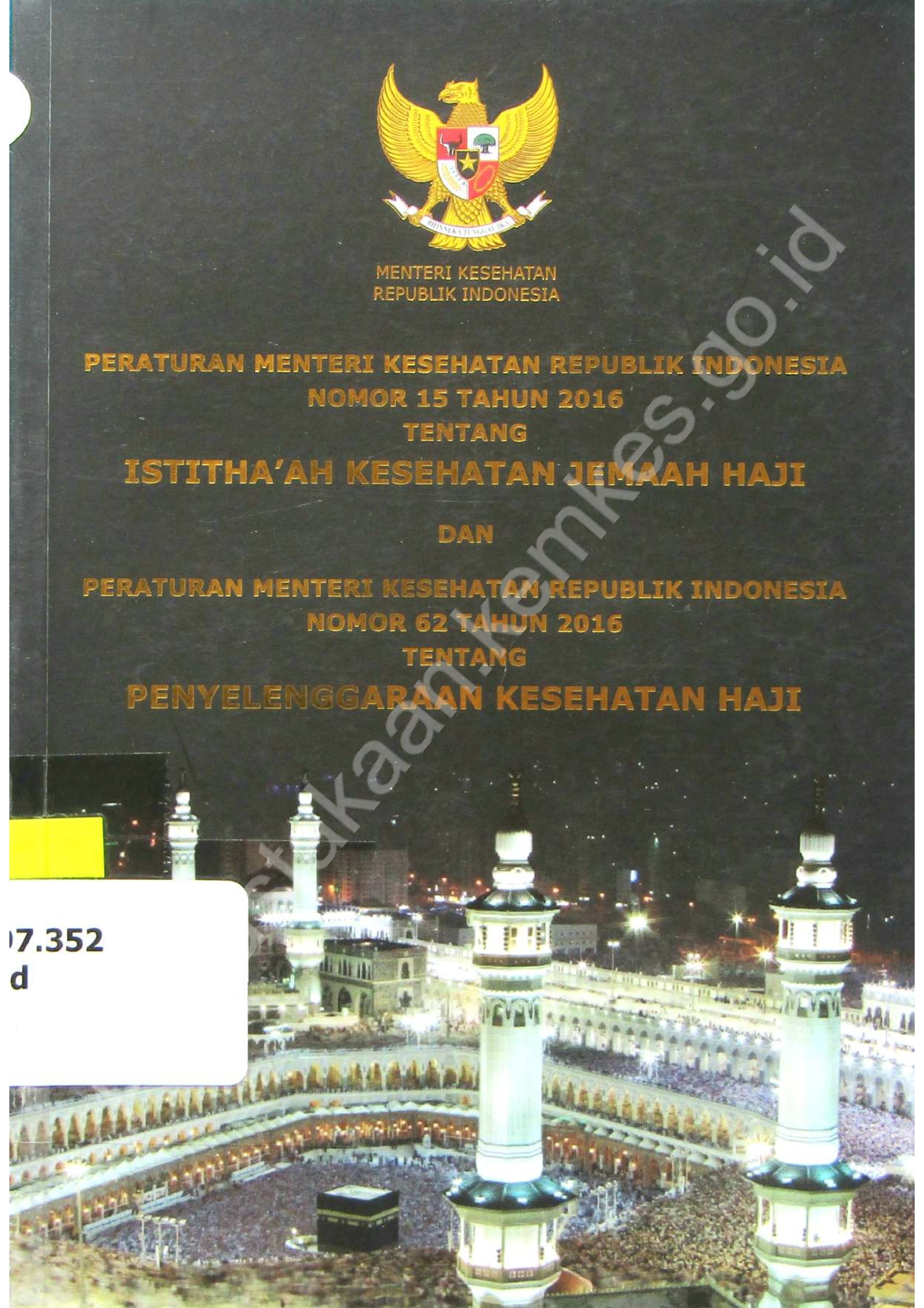 Peraturan Menteri Kesehatan Republik Indonesia Nomor 15 Tahun 2016 tentang Istitha'ah Kesehatan Jemaah Haji dan : Peraturan Menteri Kesehatan Republik Indonesia Nomor 62 Tahun 2016 tentang Penyelenggaraan Kesehatan Haji