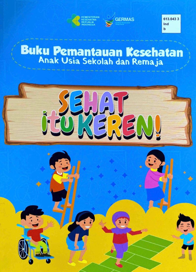 Buku Pemantauan Kesehatan Anak Usia Sekolah dan Remaja : Sehat Itu Keren